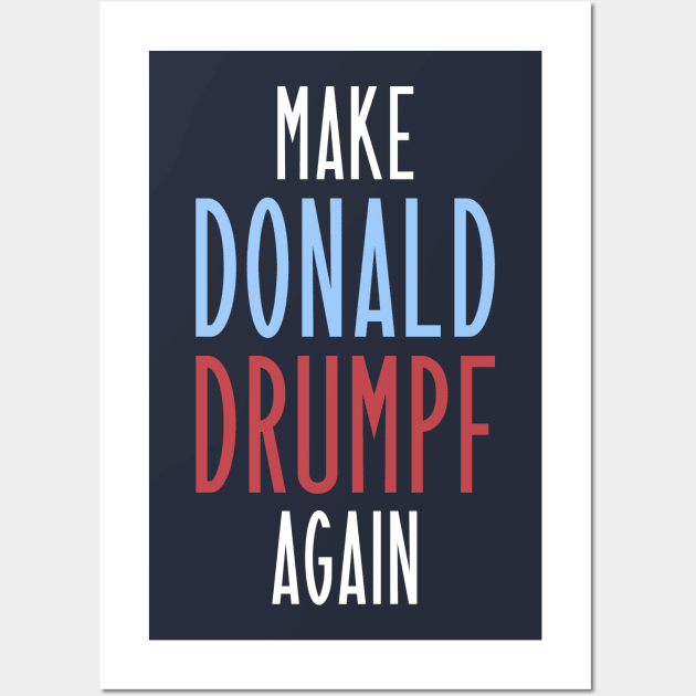 Make Donald Drumpf Again Wall Art by juhsuedde